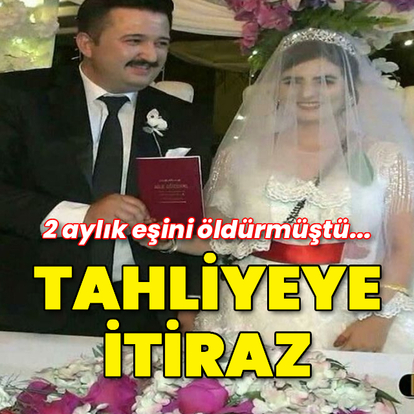 2 aylık eşini öldürmüştü tahliyesine itiraz edildi