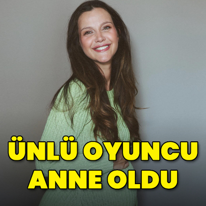 Ünlü oyuncu anne oldu