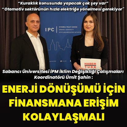 "Enerji dönüşümü için finansmana erişim kolaylaşmalı"