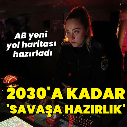 Avrupa Birliği'nde '2030'a kadar' savaşa hazırlık hedefi