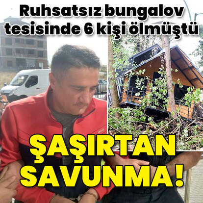 Bungalov faciasında 6 kişi ölmüştü... Şaşırtan savunma!