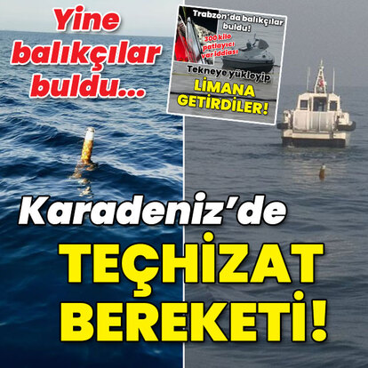 Yine balıkçılar buldu... Karadeniz'de teçhizat bereketi!