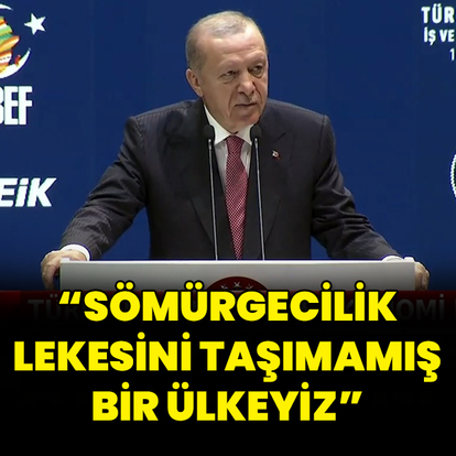 "Sömürgecilik lekesini taşımamış bir ülkeyiz"