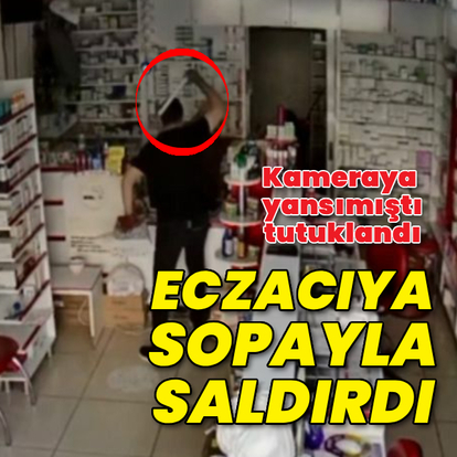 Eczacıyı darp eden saldırgan tutuklandı