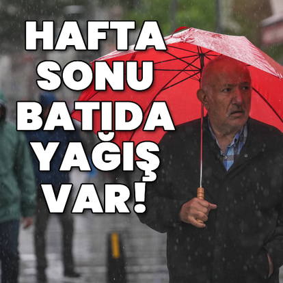 Hafta sonu batıda yağış var!