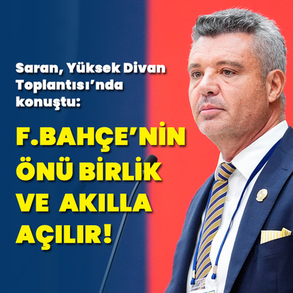 "Fenerbahçe'nin önü birlik ve akılla açılır"