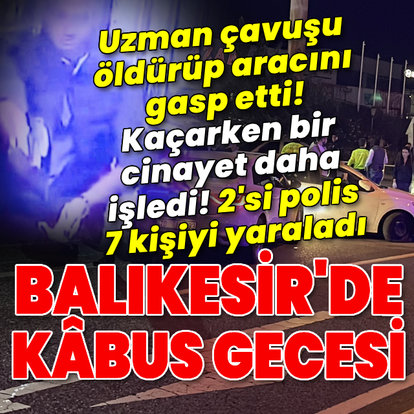 Uzman çavuşu öldürüp otomobilini gasp etti! Polislere ateş açtı!