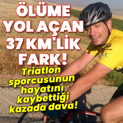 Triatlon sporcusunun hayatını kaybettiği kazada dava!