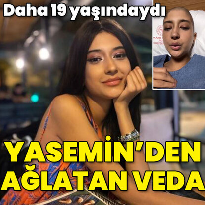 Daha 19 yaşındaydı... Yasemin'den ağlatan veda!