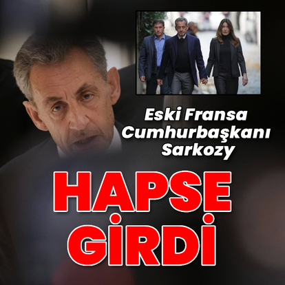 Eski Fransa Cumhurbaşkanı Sarkozy hapse girdi