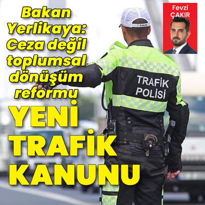 Yeni trafik kanunu: Ceza değil, toplumsal dönüşüm reformu