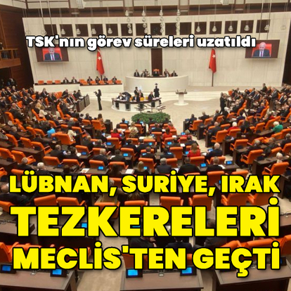 TSK'nın 3 ülkedeki görev süresi uzatıldı