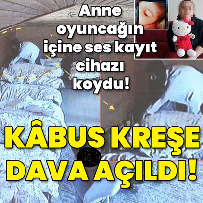 Anne oyuncağın içine ses kayıt cihazı koydu! Kâbus kreşe dava!