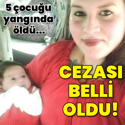 5 çocuğu yangında öldü... Cezası belli oldu!