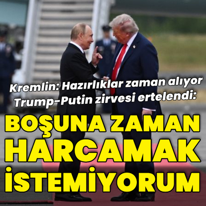 Trump-Putin zirvesi ertelendi