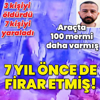 3 kişiyi öldürmüştü! Araçta 100 mermi daha varmış! 7 yıl önce de firar etmiş!