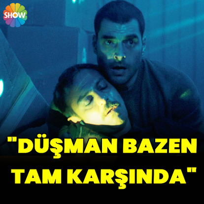 "Düşman bazen tam karşında"