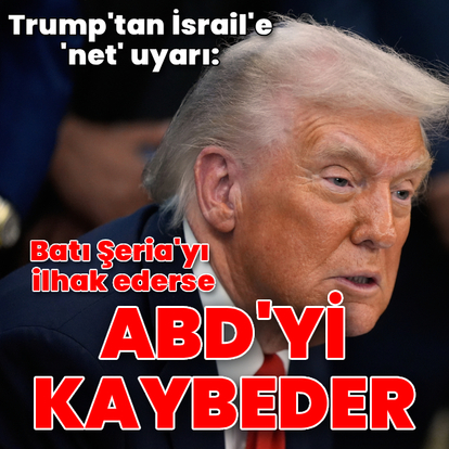 Trump, İsrail'i 'net olarak' uyardı