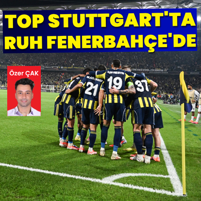 "Top Stuttgart’ta, ruh Fenerbahçe’de!"