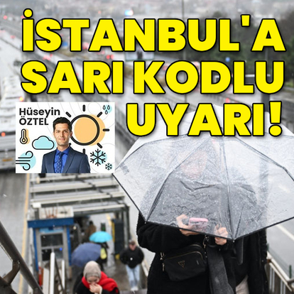 İstanbul'a sarı kodlu kuvvetli sağanak yağış uyarısı