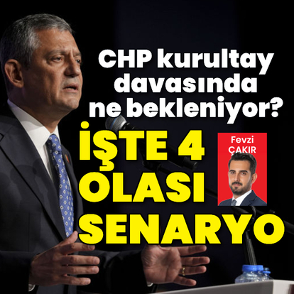 CHP kurultay davasında ne bekleniyor? İşte 4 olası senaryo