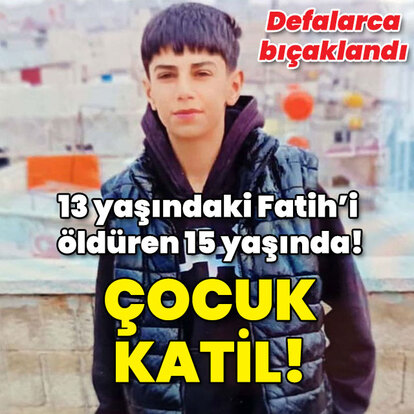 13 yaşındaki Fatih'i öldüren 15 yaşında! Çocuk katil!