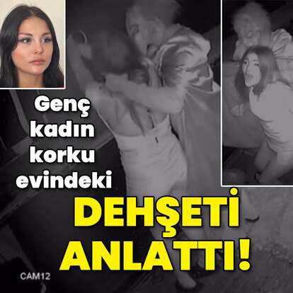 Genç kadın korku evindeki dehşeti anlattı!