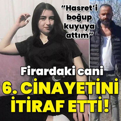 "Hasret'i boğup kuyuya attım!" 6. cinayetini itiraf etti!