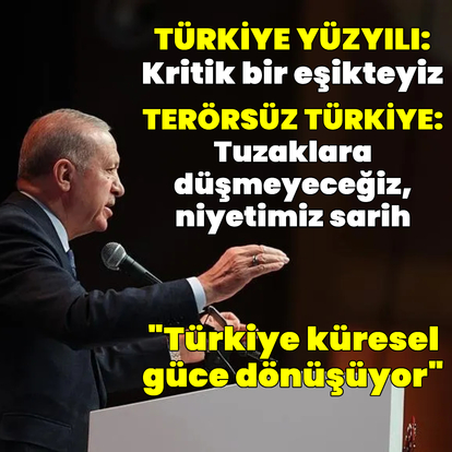 Cumhurbaşkanı Erdoğan: Tarihi bir eşikteyiz