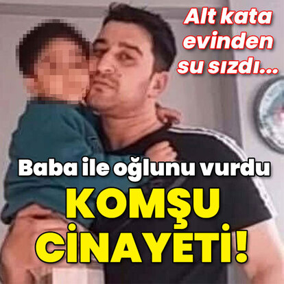 Alt kata evinden su sızdı... Komşu cinayeti!