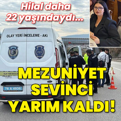 Hilal 22 yaşındaydı... Mezuniyet sevinci yarım kaldı!
