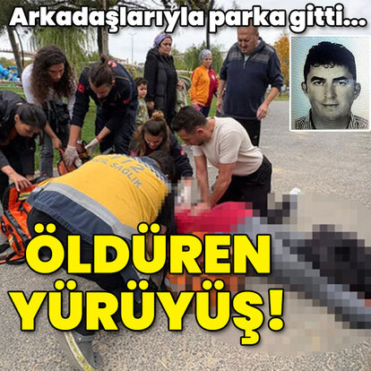 Arkadaşlarıyla parka gitti... Öldüren yürüyüş!