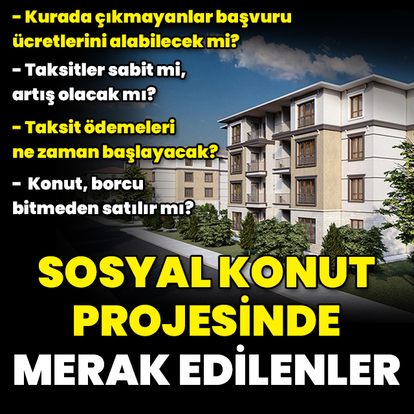 Sosyal konut projesinde merak edilenler