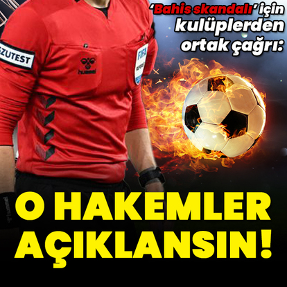 Kulüplerden bahis tepkisi: O hakemler açıklansın!
