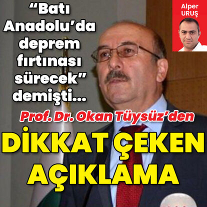 "Batı Anadolu'da deprem fırtınası sürecek" demişti... Prof. Dr. Okan Tüysüz'den çarpıcı açıklama!