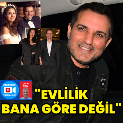 "Evlilik bana göre değil"