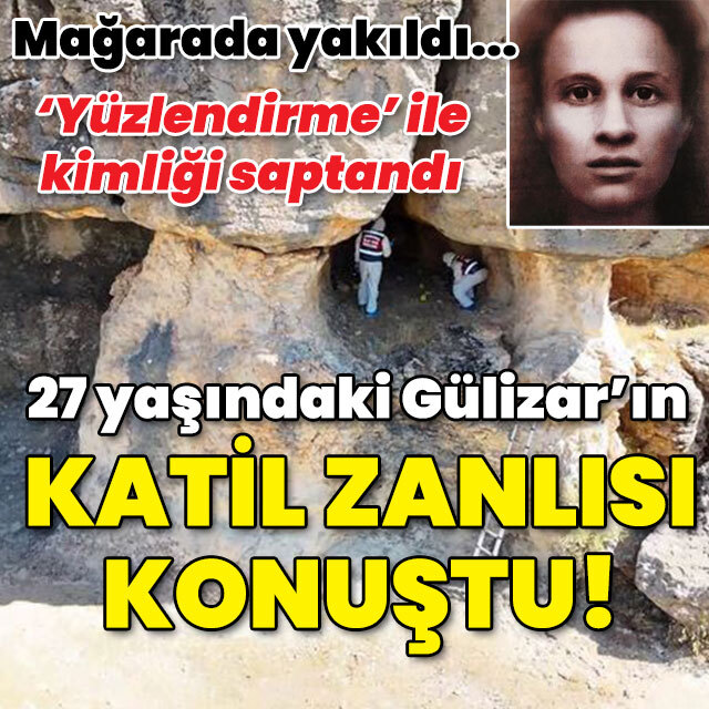 Mağarada yakılan Gülizar'ın cinayet şüphelisi konuştu!