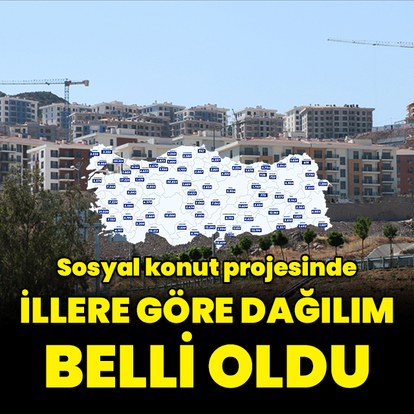 Sosyal konut projesinde illere göre dağılım belli oldu