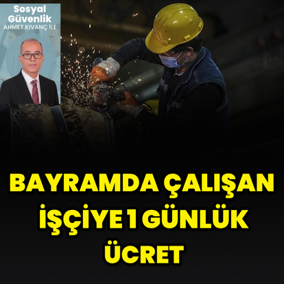 Bayramda çalışan işçiye 1 günlük ücret