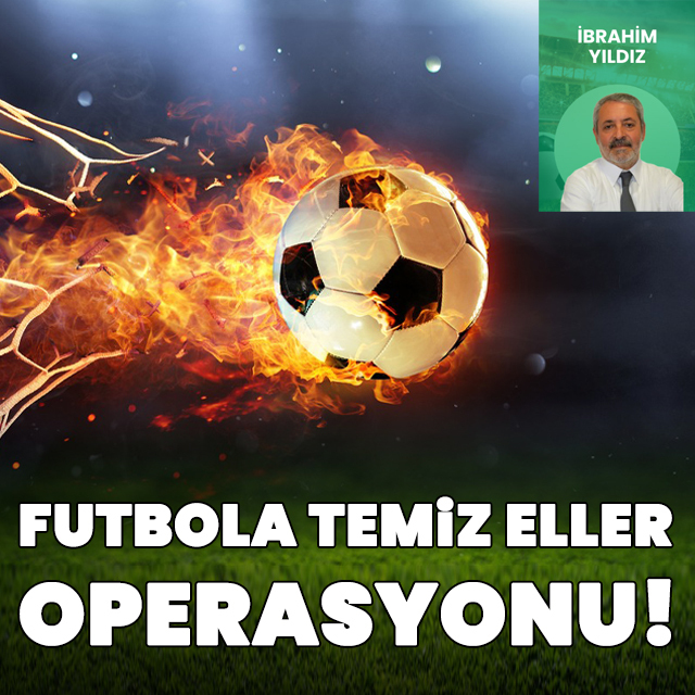 Futbola temiz eller operasyonu!