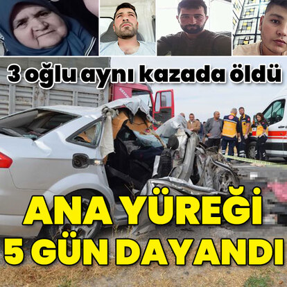 3 oğlu 5 gün önce kazada öldü... Onun da yüreği durdu!