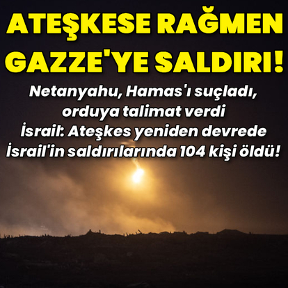İsrail ateşkese rağmen Gazze'ye saldırdı!
