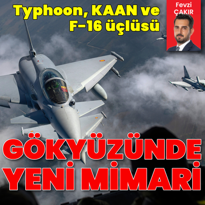 Gökyüzünde yeni mimari: Typhoon, KAAN ve F-16 üçlüsü