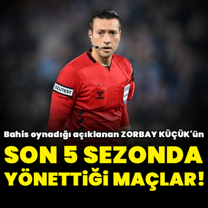 İşte Zorbay Küçük'ün yönettiği Süper Lig maçları