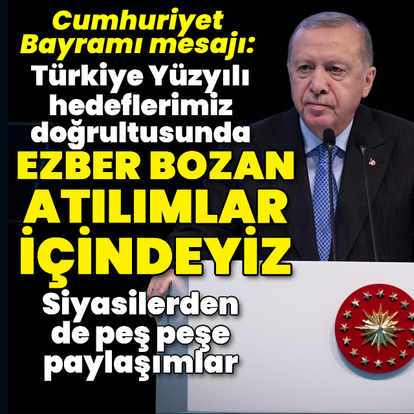 Cumhurbaşkanı Erdoğan'dan Cumhuriyet Bayramı mesajı