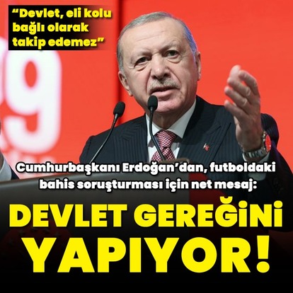 Erdoğan'dan bahis soruşturması açıklaması!