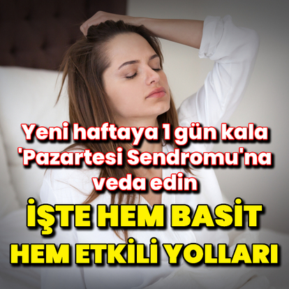 'Pazartesi Sendromu'nu atlatmanın en basit yolları!