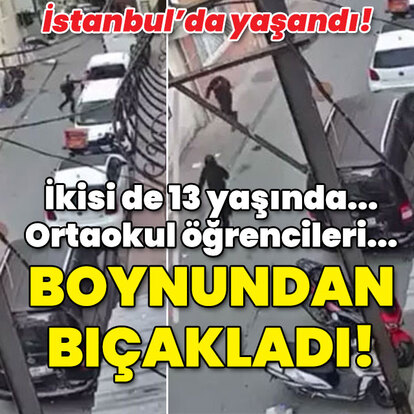 İkisi de 13 yaşında... Ortaokul öğrencileri... Boynundan bıçakladı!