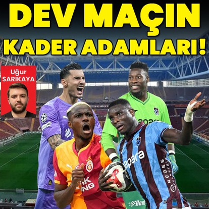 Dev maçın kader adamları!