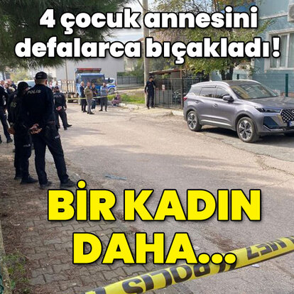 4 çocuk annesini vahşice öldürdü!